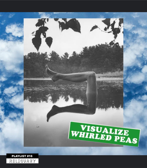RELIQUARY PLAYLIST #16 : Visualize Whirled Peas